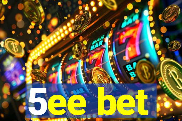 5ee bet